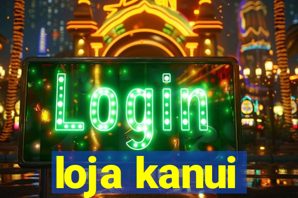 loja kanui